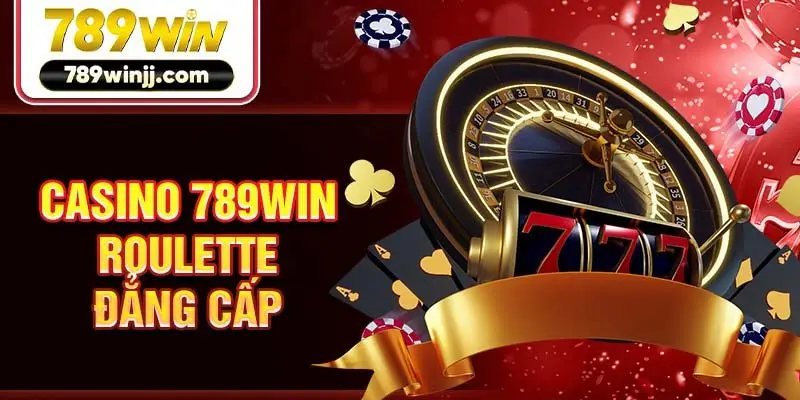 Casino 789Win Roulette đẳng cấp