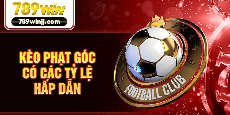 Kèo phạt góc có các tỷ lệ hấp dẫn