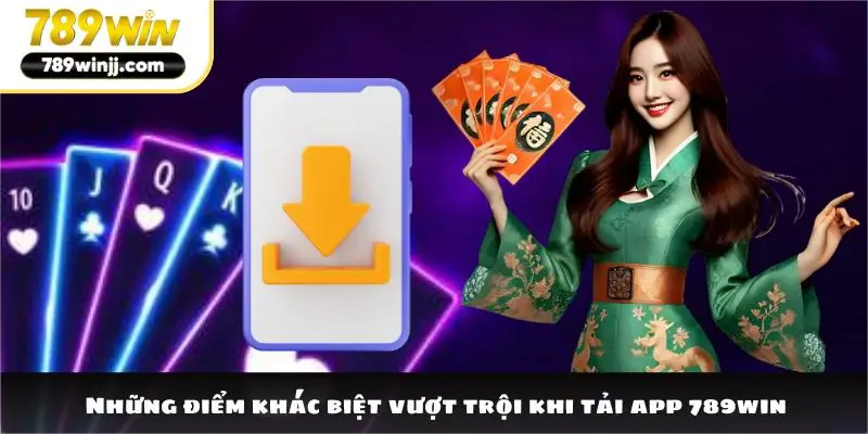 Những điểm khác biệt vượt trội khi tải app 789win