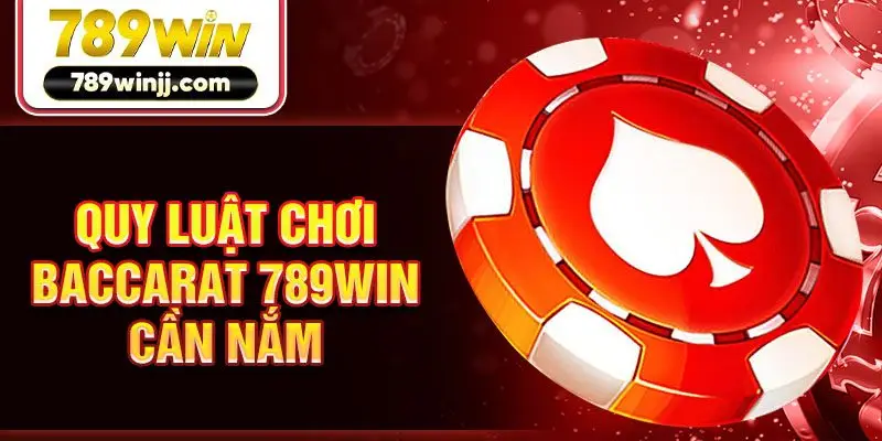 Quy luật chơi baccarat 789Win cần nắm Quy luật chơi baccarat 789Win cần nắm