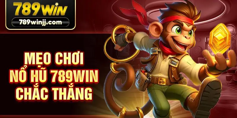 Mẹo chơi nổ hũ 789win chắc thắng Mẹo chơi nổ hũ 789win chắc thắng